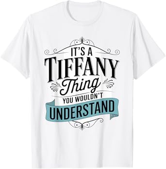 Funny It's a Tiffany Thing You Wouldn't Understand Tiffany T-Shirt