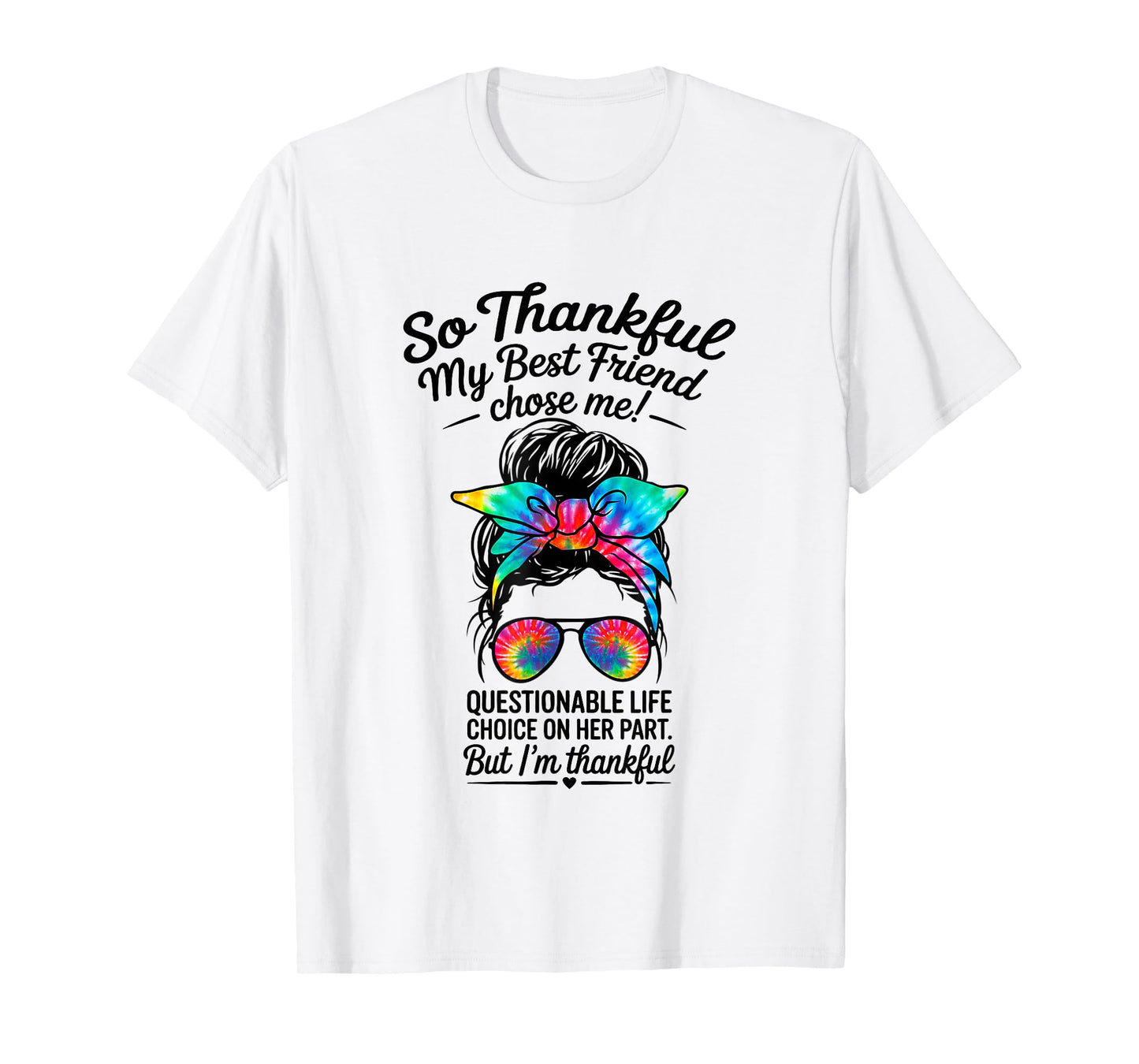 so Thankful My Best Friend Chose me Questionable Life Choice T-Shirt