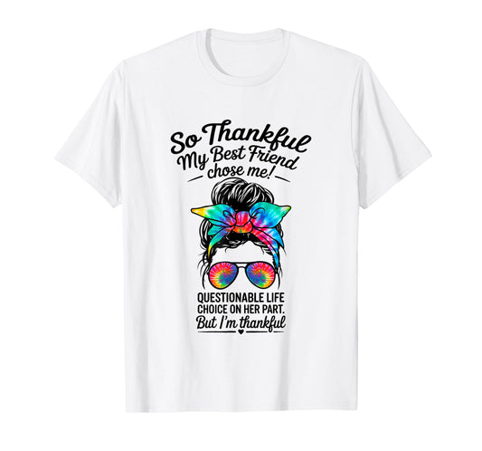 so Thankful My Best Friend Chose me Questionable Life Choice T-Shirt