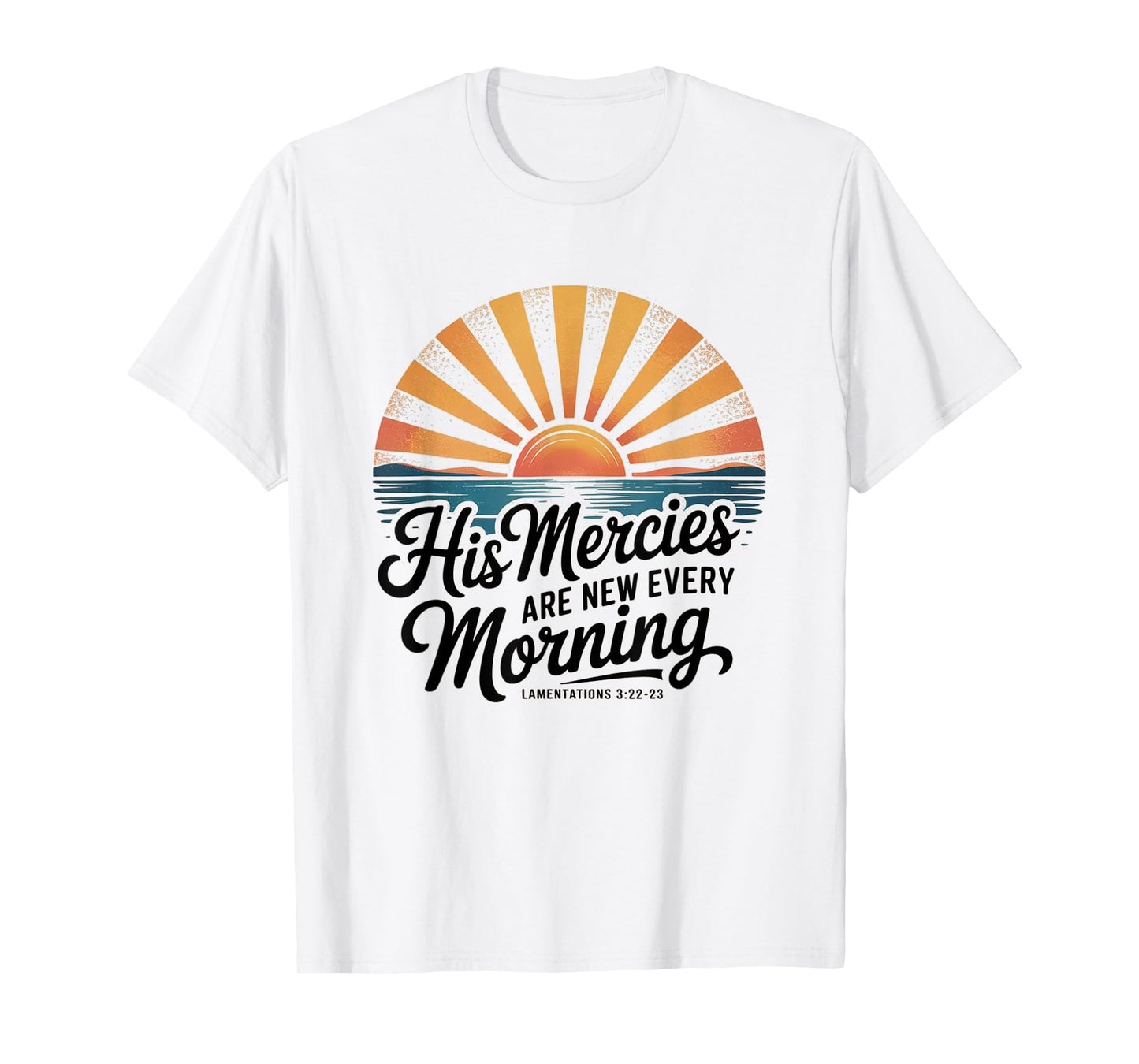 His Mercies are New Every Morning Lamentations 3:22-23 Jesus T-Shirt