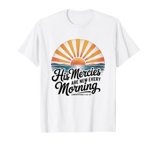 His Mercies are New Every Morning Lamentations 3:22-23 Jesus T-Shirt