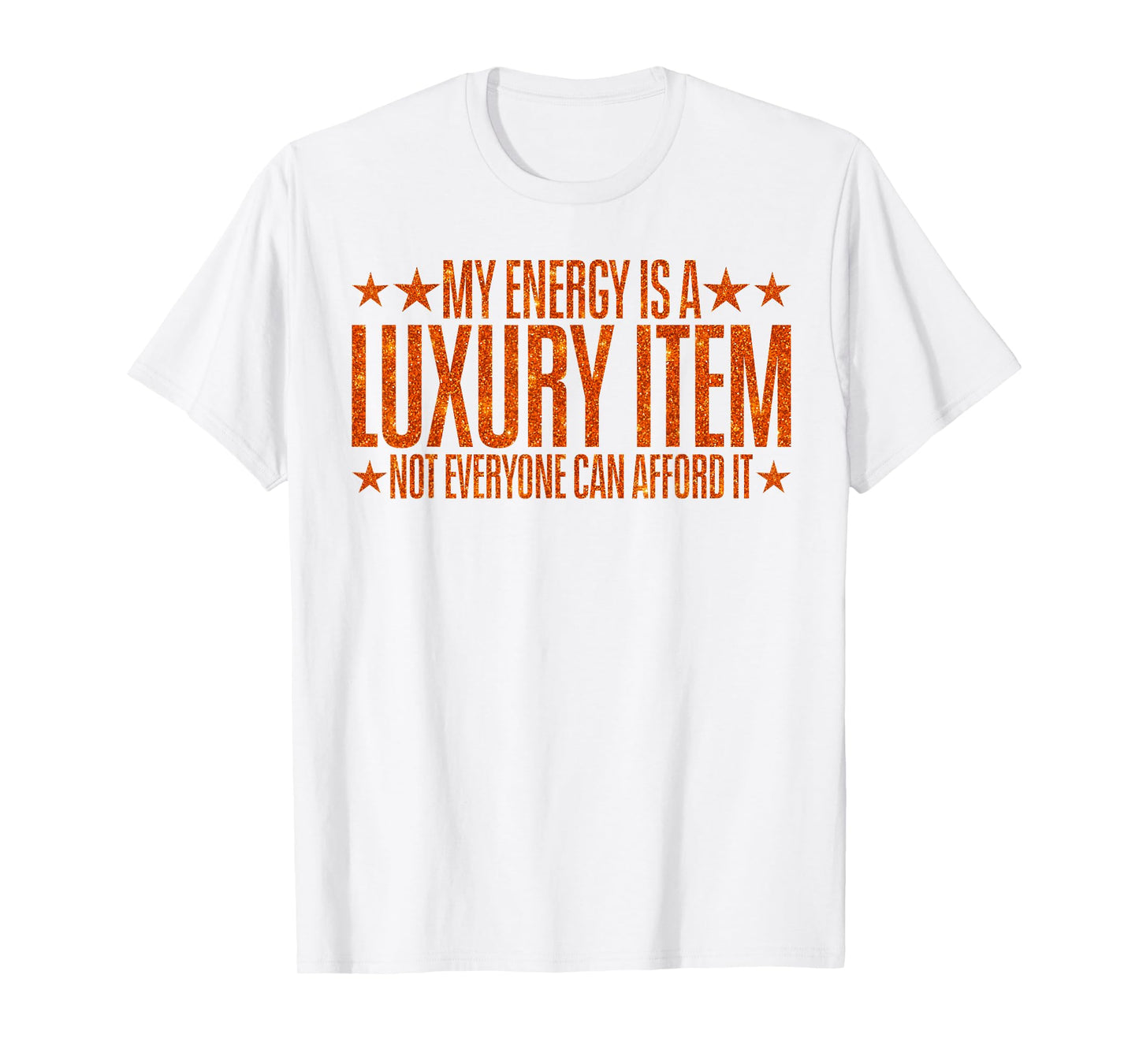 Your Energy is A Luxury Item Not Everyone Can Afford It T-Shirt