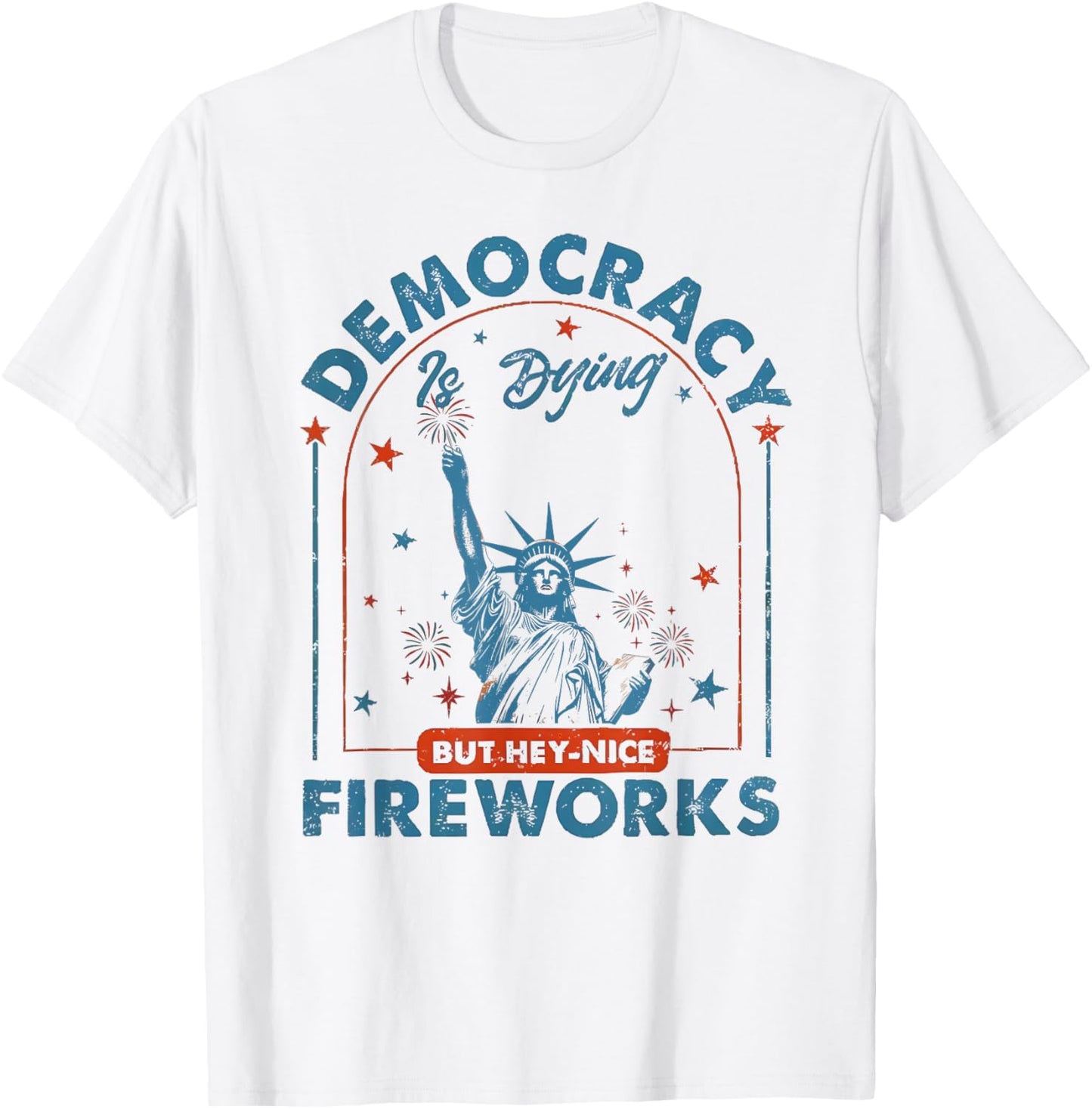 Democracy Is Dying But Hey Nice Fireworks 4th Of July Women T-shirt