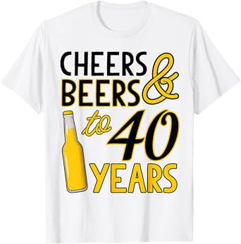 Cheers & Beers to 40 Years Fortieth Birthday Celebration T-Shirt