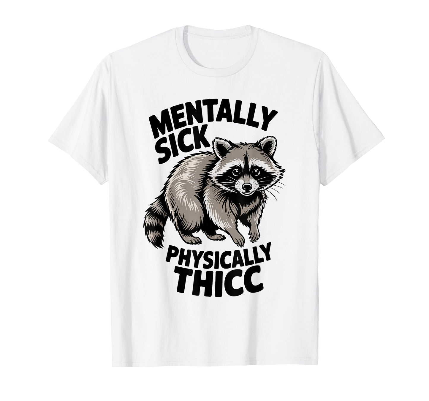Funny Raccoon Meme Humor Mentally Sick Physically Thicc Fun T-Shirt