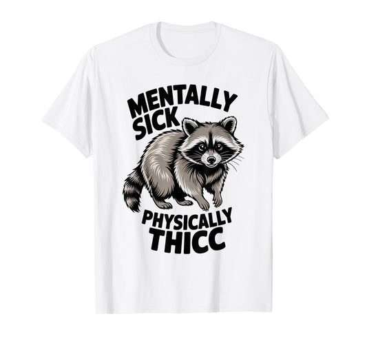 Funny Raccoon Meme Humor Mentally Sick Physically Thicc Fun T-Shirt