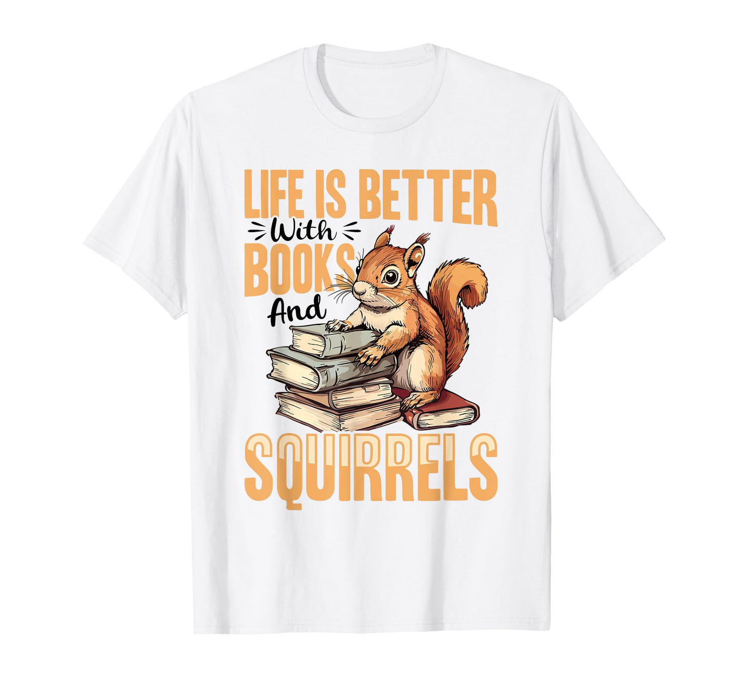 Funny Squirrel Animal Life is Better with Books and a T-Shirt