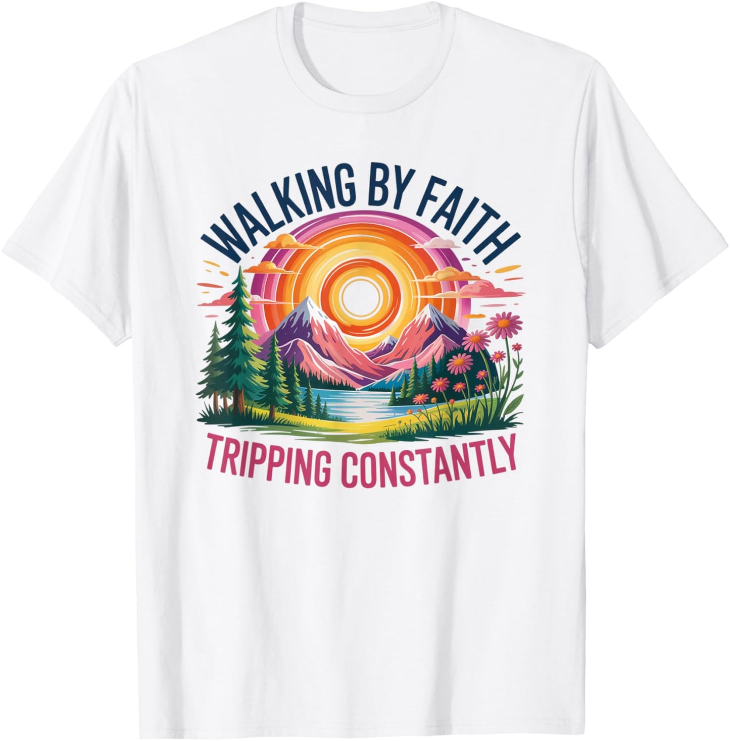 Walking By Faith Tripping Constantly Christian Bible Quotes T-shirt