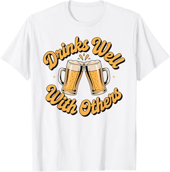 Drinks Well with Others Drinking Gift T-Shirt