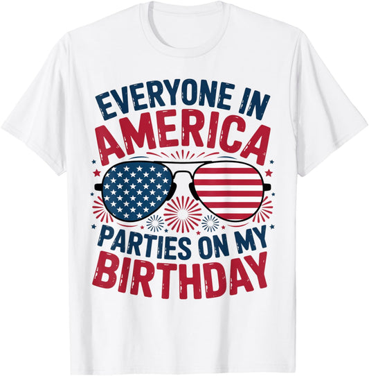 4th Of July Everyone In America Parties On My Birthday T-shirt