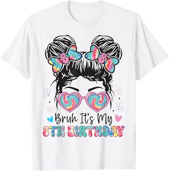 Bruh It's My 8th Birthday Girl eight 8 Years Old Birthday T-Shirt