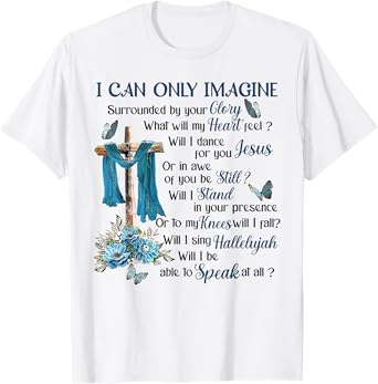 I-Can Only-Imagine Surrounded By Your Glory Heaven T-Shirt