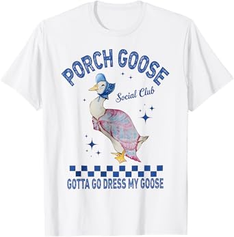 Porch Goose Social Club Gotta Go Dress My Goose Silly Goose T-Shirt