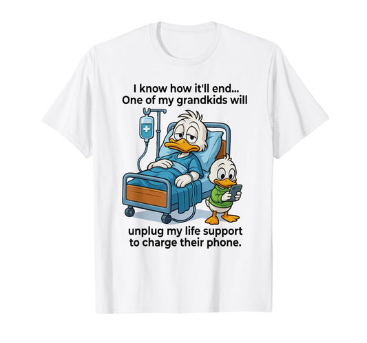 Grandkids Will Unplug My Life Support To Charge Their Phone T-Shirt