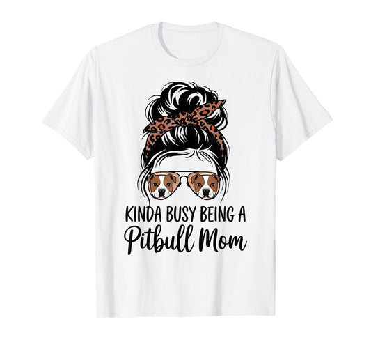 Kinda Busy Being A Pitbull Mom T-Shirt