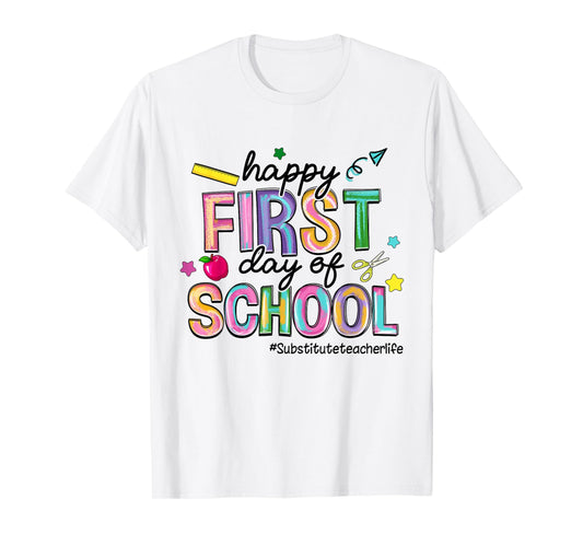 Happy First Day Of School Substitute Teacher Life Funny T-Shirt