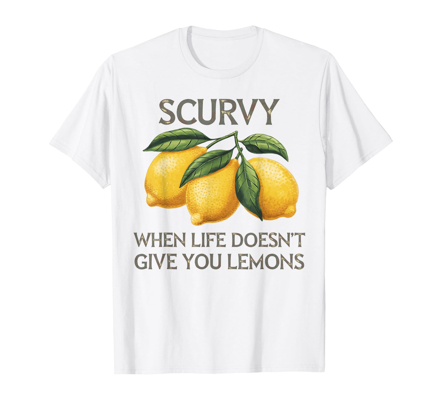 Scurvy When Life Doesn't Give You Lemons Fruit Saying Quote T-Shirt