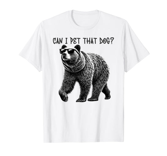 Can I Pet That Dog Funny Bear T-Shirt