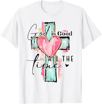 God Is Good All TheTime Cross Christian Jesus Religious T-Shirt
