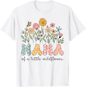 Nana Of The Little Wildflower Baby Birthday Floral T-Shirt