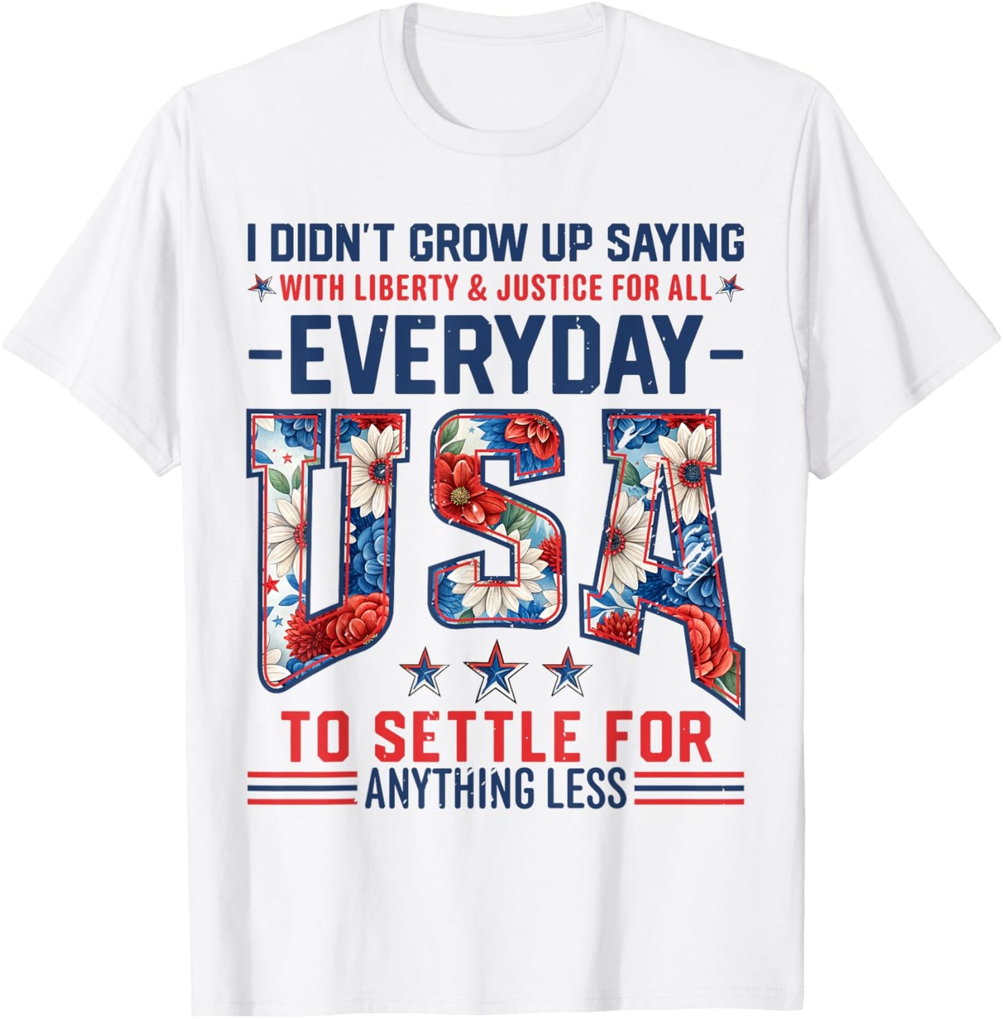 I Didn't Grow Up Saying With Liberty And Justice For All T-Shirt