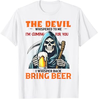 The Devil Whispered To Me I'm Coming For You I Whisper Beer T-Shirt