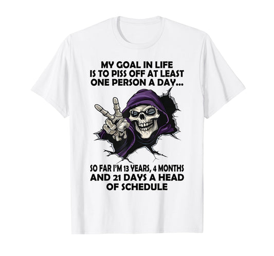 Skull - My Goal in Life is to Piss Off at Least One Person T-Shirt