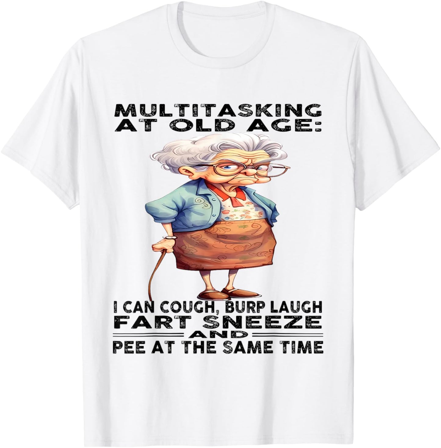 Multitasking At Old Age I Can Cough Burp Laugh Fart Sneeze T-Shirt