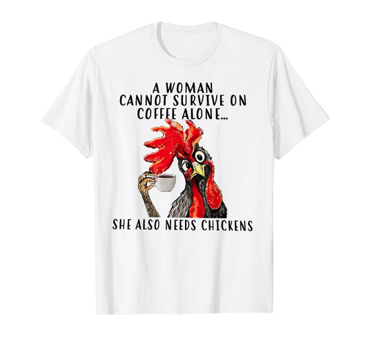 A Woman Cannot Survive On Coffee Alone She Needs Chicken T-Shirt