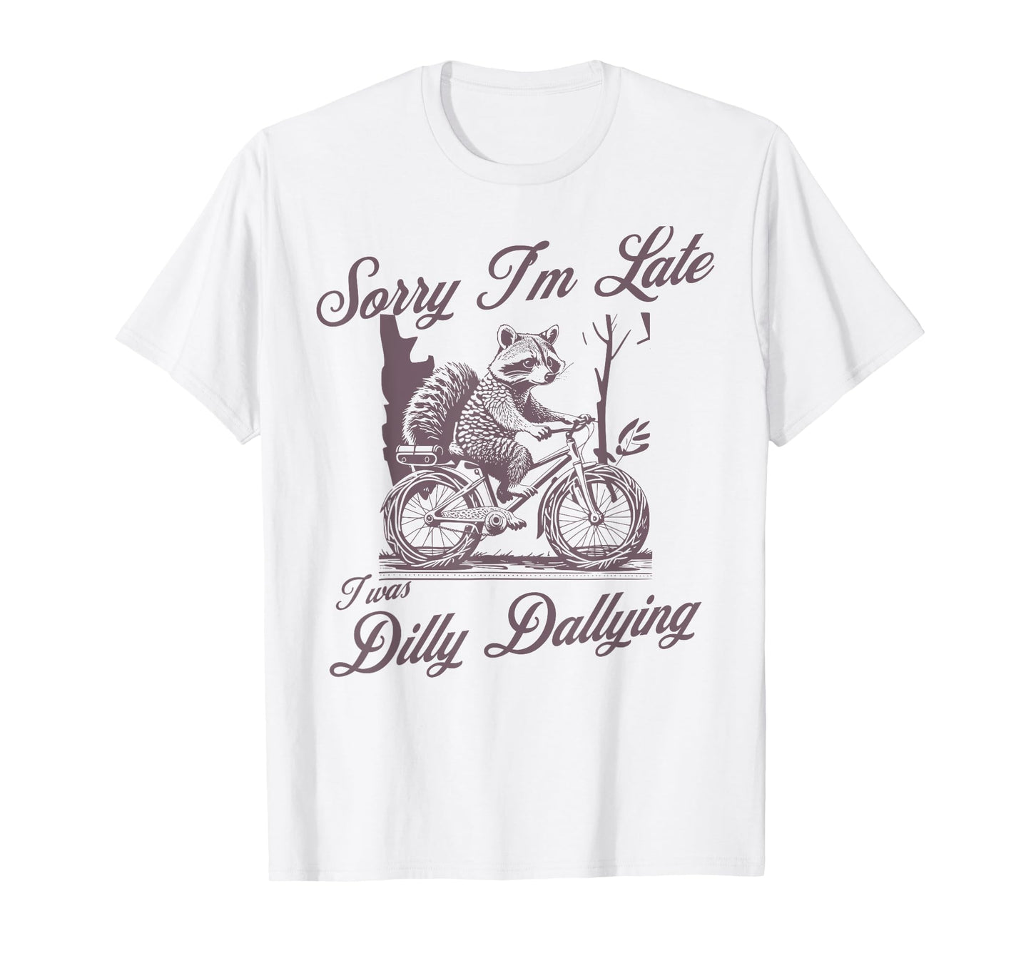 Sorry I’m Late Dilly Dallying Funny procrastination T-Shirt
