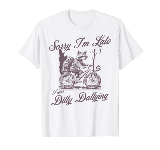 Sorry I’m Late Dilly Dallying Funny procrastination T-Shirt