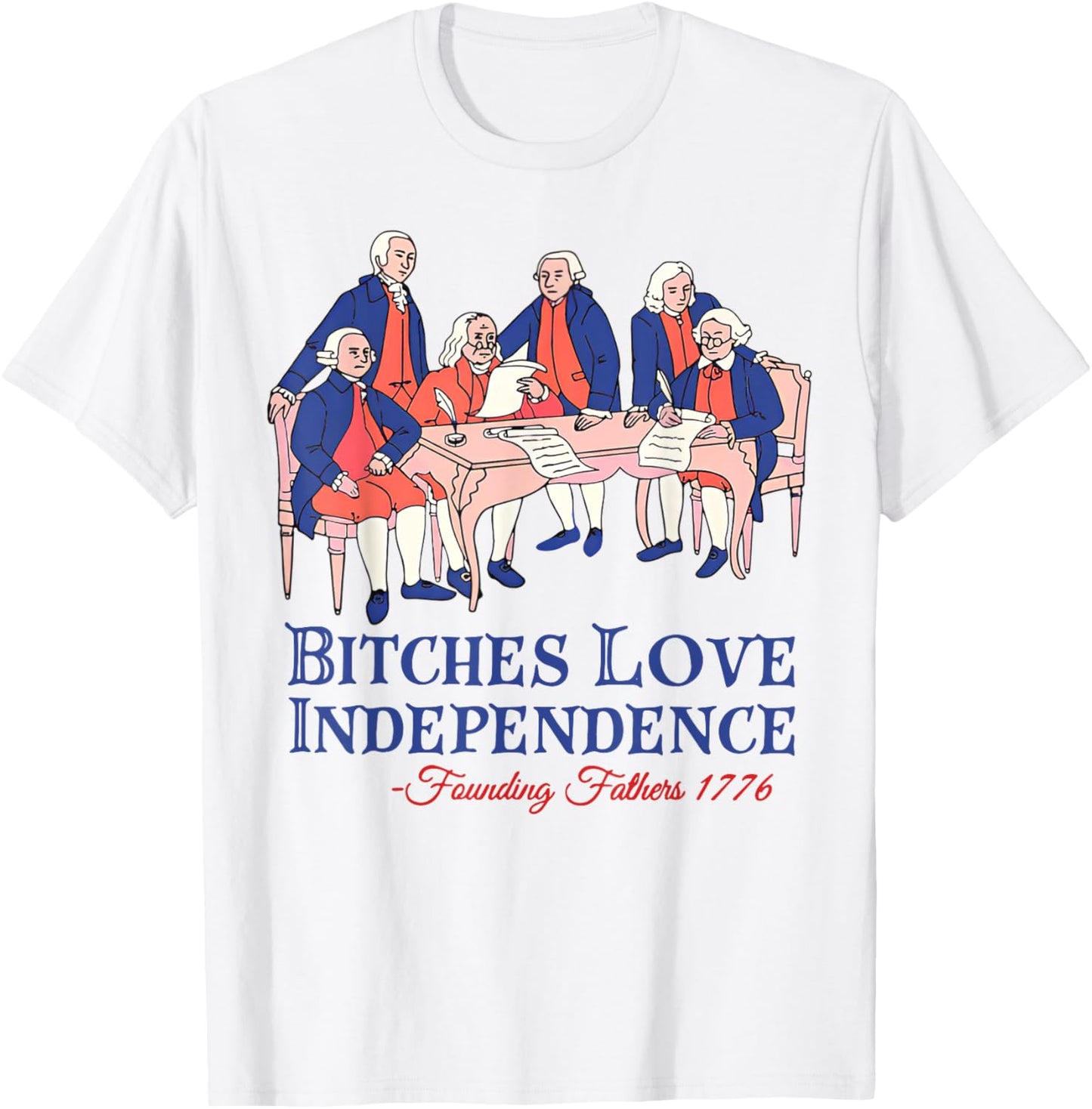 Bitches Love Independence Funny 4th of July Independence Day T-Shirt