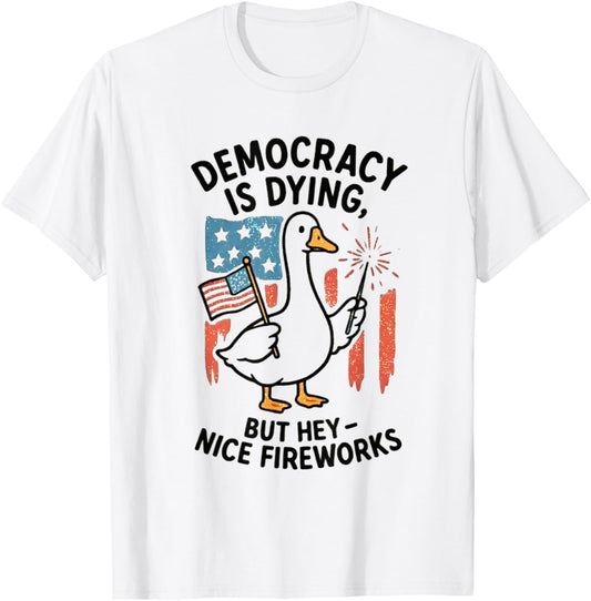 Democracy Is Dying But Hey Nice Fireworks 4th Of July Duck T-shirt