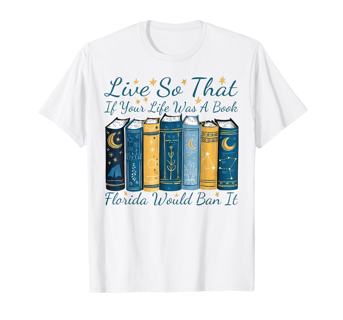 Live So That If Your Life Was A Book Florida Would Ban It T-Shirt