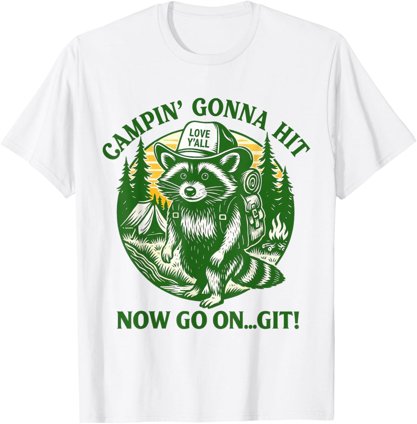 Campin Gonna Hit Now Go On Git Funny Raccoon Outdoor Camping T-Shirt