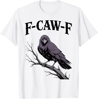 F-Caw-F Funny Raven Gothic Crow black Bird Humor T-Shirt