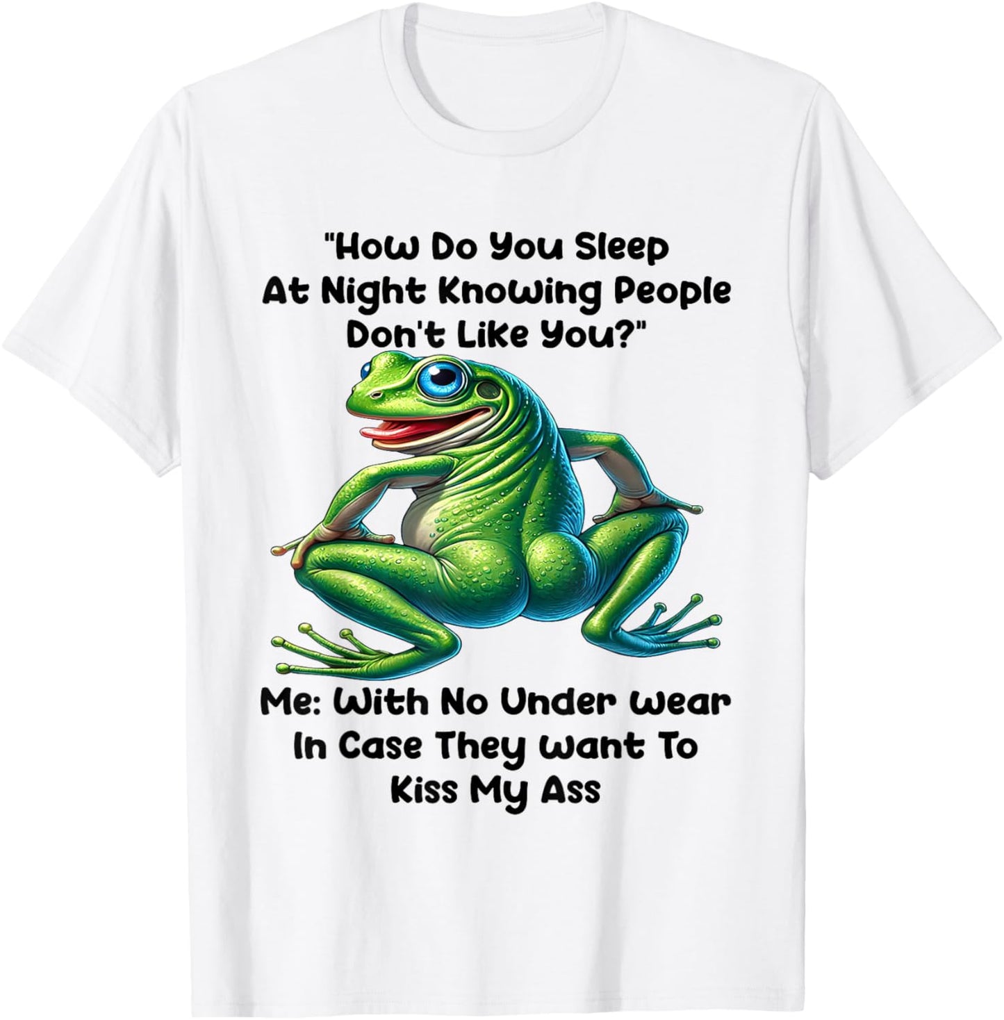 How Do You Sleep At Night Knowing People Don't Like You Me T-Shirt