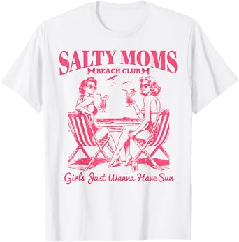 Salty Moms Beach Club Girls Just Wanna Have Fun Summer Funny T-Shirt
