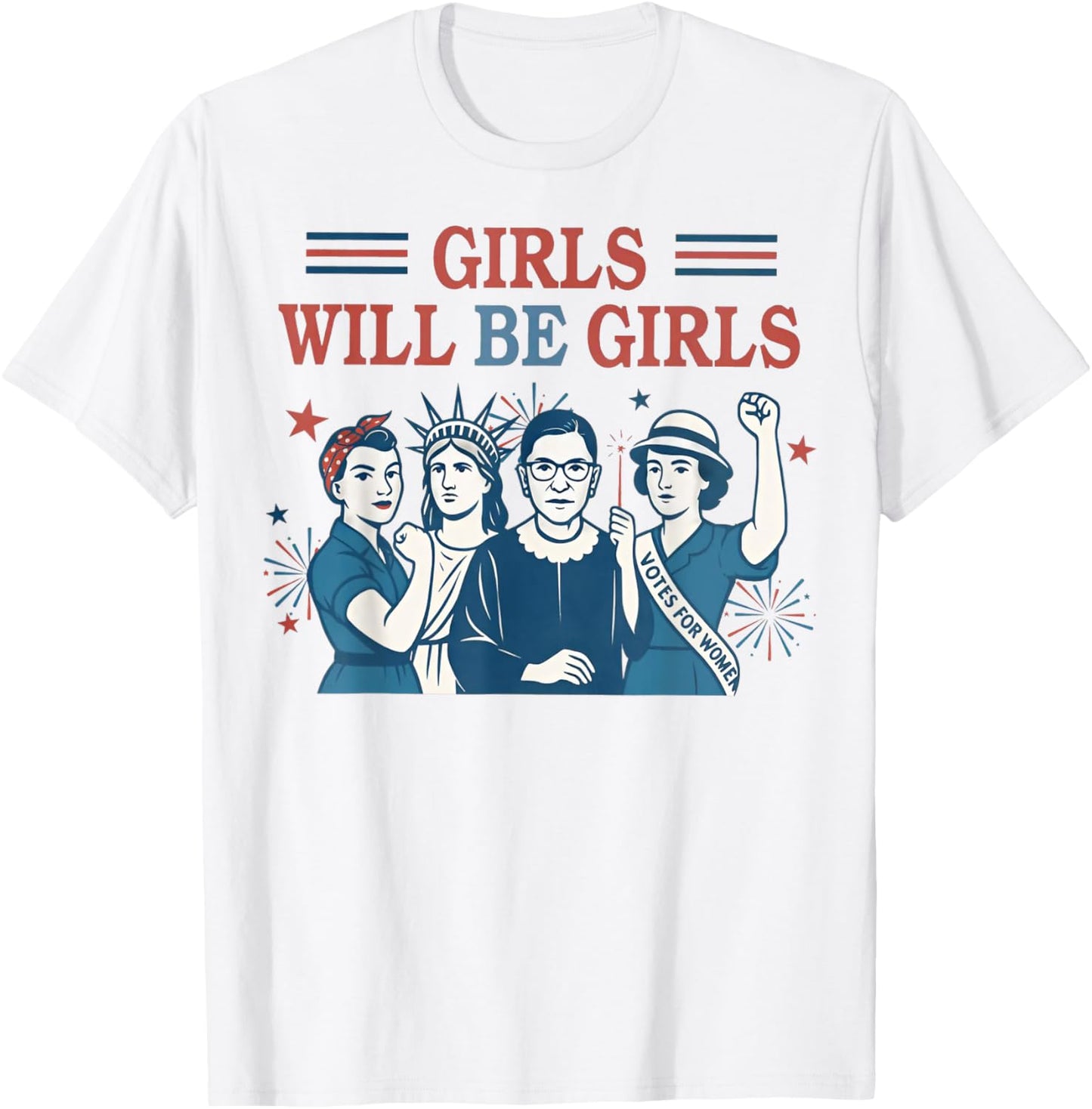 Girl Will Be Girls Patriotic Feminist 4th Of July Usa Women T-shirt