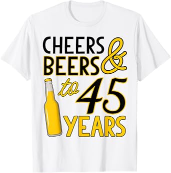 Cheers & Beers to 45 Years Forty-Fifth Birthday Celebration T-Shirt