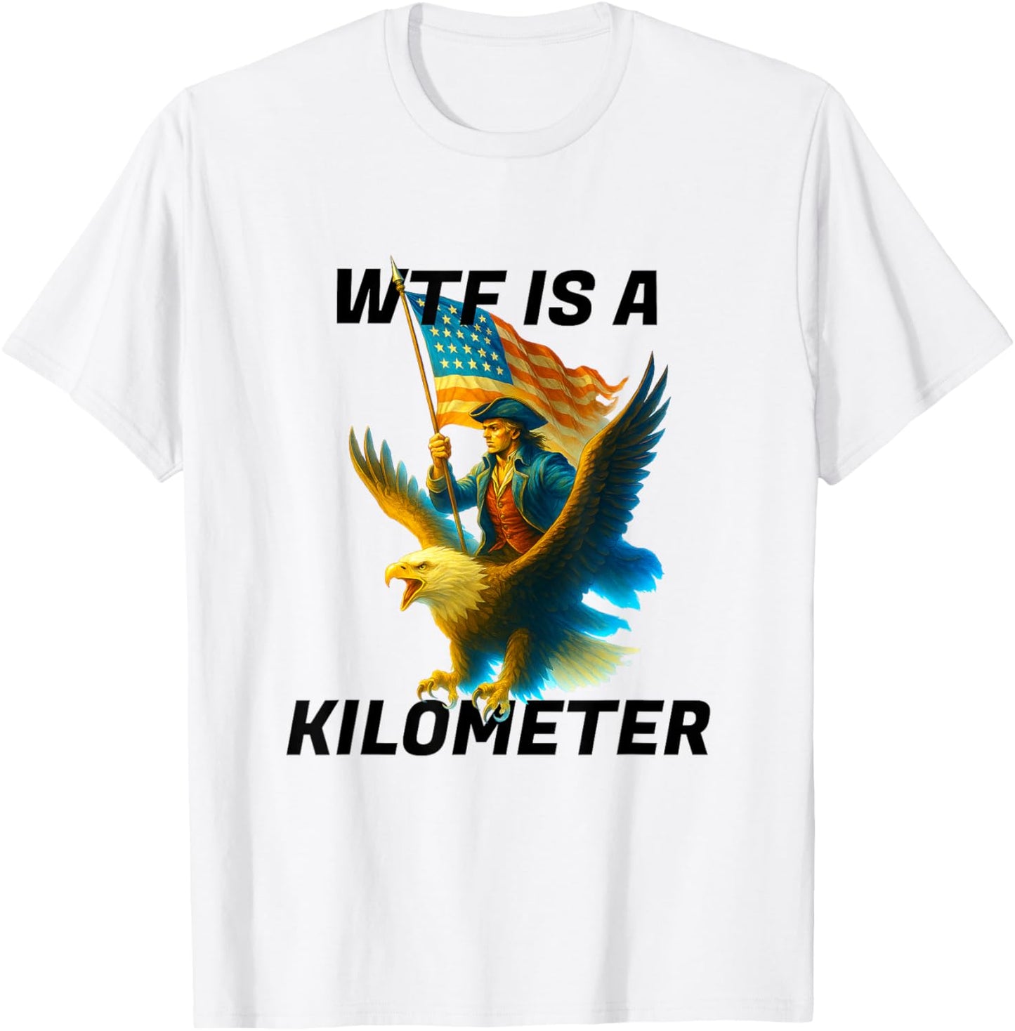 WTF is a Kilometer, Funny American Imperial System T-Shirt