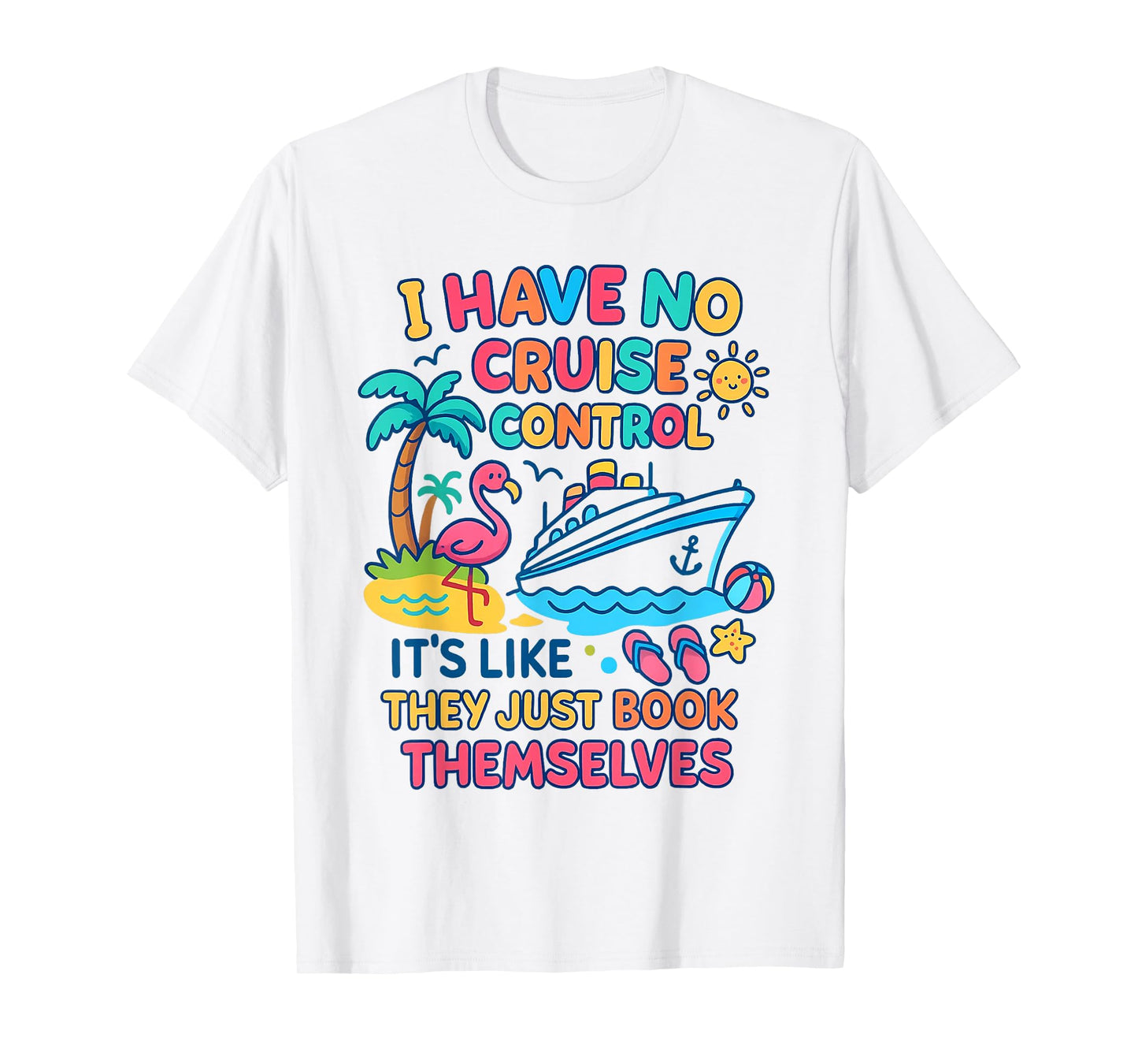 I Have No Control On A Cruise They Book Themselves Cruise T-Shirt
