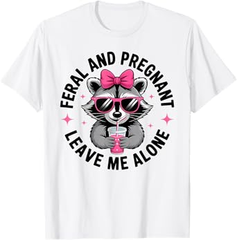 Feral and Pregnant Leave Me Alone Funny Pregnancy Raccon T-Shirt