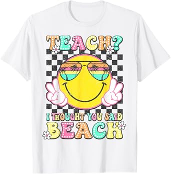 Teach I Thought You Said Beach Teacher Summer Vacation T-Shirt