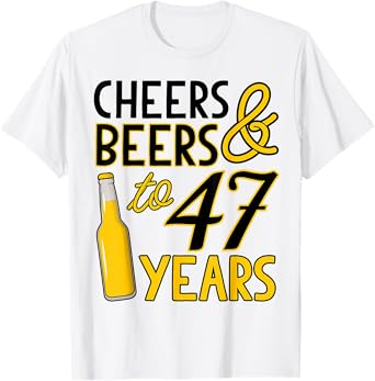 Cheers & Beers to 47 Years 47th Birthday Celebration T-Shirt