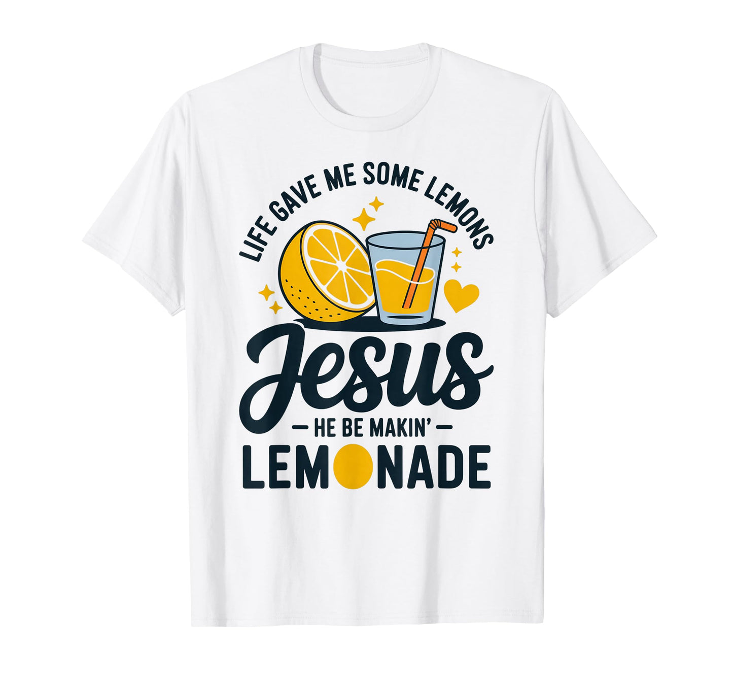 Life Gave Me Some Lemons Jesus He Be Makin Lemonade T-Shirt