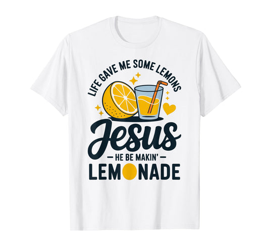 Life Gave Me Some Lemons Jesus He Be Makin Lemonade T-Shirt