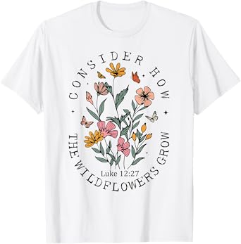Consider How The Wildflowers Grow Jesus God Christian Women T-Shirt