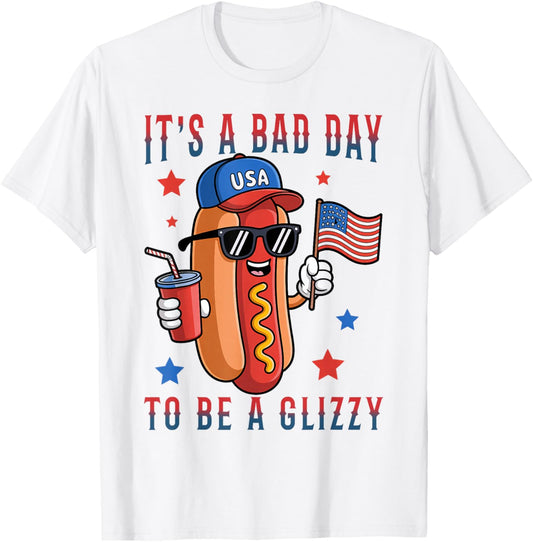 It's A Bad Day To Be A Glizzy 4th Of July Funny Hotdog BBQ T-Shirt