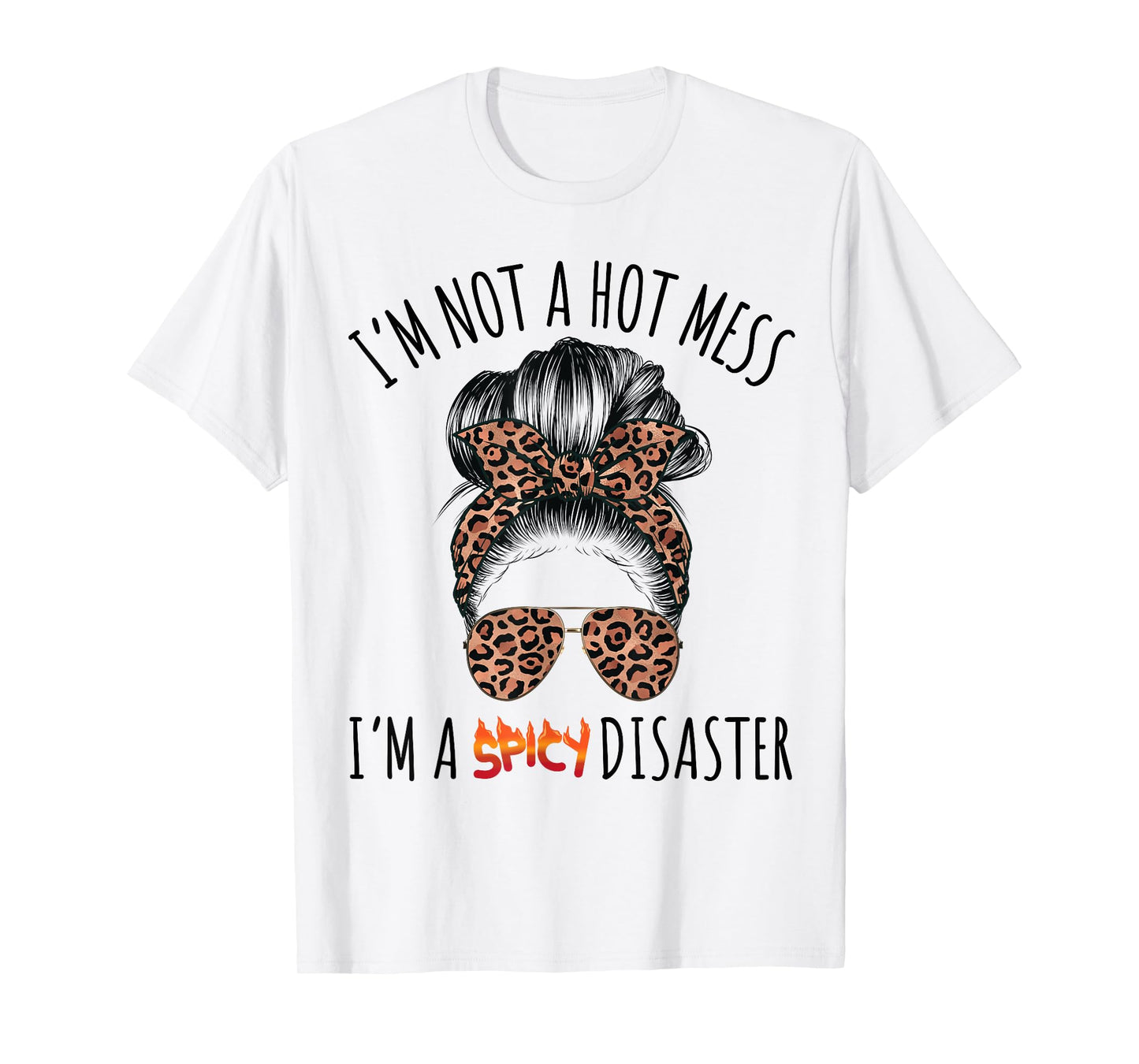 I'm a Spicy Disaster Funny Messy Bun Sarcastic Mom Cute T-Shirt